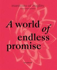 A world of endless promise : manifesto of fragility