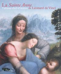 La Sainte Anne, l'ultime chef-d'oeuvre de Léonard de Vinci : album de l'exposition, Paris, Musée du Louvre, 29 mars-25 juin 2012