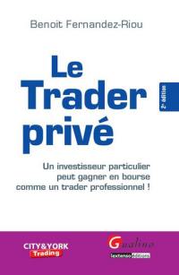 Le trader privé : un investisseur particulier peut gagner en Bourse comme un trader professionnel !