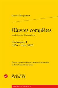 Oeuvres complètes. Vol. 1. Chroniques (1876-mars 1882)