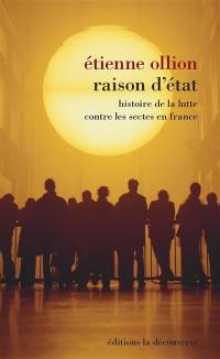Raison d'Etat : histoire de la lutte contre les sectes en France
