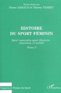 Histoire du sport féminin. Vol. 2. Sport masculin-sport féminin : éducation et société