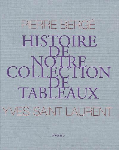 Pierre Bergé, Yves Saint Laurent : histoire de notre collection de tableaux