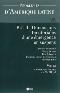Problèmes d'Amérique latine, n° 95. Brésil : dimensions territoriales d'une émergence en suspens