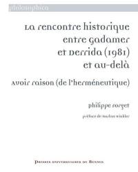 La rencontre historique entre Gadamer et Derrida (1981) et au-delà : avoir raison (de l'herméneutique)