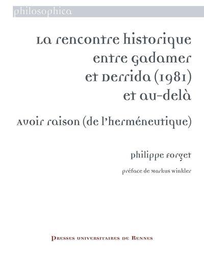 La rencontre historique entre Gadamer et Derrida (1981) et au-delà : avoir raison (de l'herméneutique)