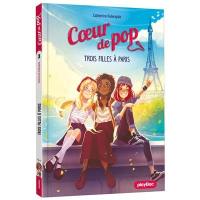 Coeur de pop. Vol. 3. Trois filles à Paris