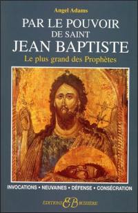 Par le pouvoir de saint Jean-Baptiste