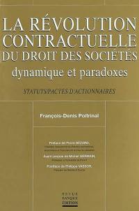 La révolution contractuelle du droit des sociétés : dynamique et paradoxes : statuts, pactes d'actionnaires