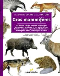 Gros mammifères : du bison d'Europe au lapin de garenne, reconnaître et découvrir les mammifères de taille moyenne à grande qui habitent nos montagnes, forêts, campagnes et villes