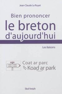 Bien prononcer le breton d'aujourd'hui : les liaisons : contribution à l'harmonisation de la langue bretonne et de son orthographe présentée dans le cadre de quatre règles de prononciation pour le breton des écoles