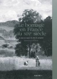 Le bornage en France au XIXe siècle : la mise en espace du droit de propriété. Vol. 1