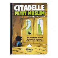 La citadelle du petit muslim : français-arabe-phonétique : une incroyable histoire à découvrir à travers des invocations illustrées !