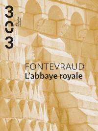 Trois cent trois-Arts, recherches et créations, n° 180. Fontevraud : l'abbaye royale