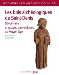 Les bois archéologiques de Saint-Denis : savoir-faire et usages domestiques au Moyen Age