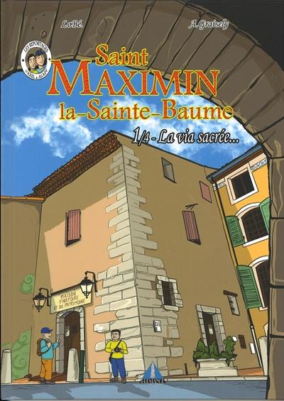 Saint Maximin la-Sainte-Baume. Vol. 1. La via sacrée...