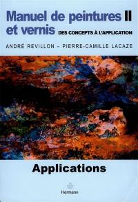 Manuel de peintures et vernis : des concepts à l'application. Vol. 2. Applications