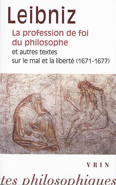 La profession de foi du philosophe : et autres textes sur le mal et la liberté (1671-1677)