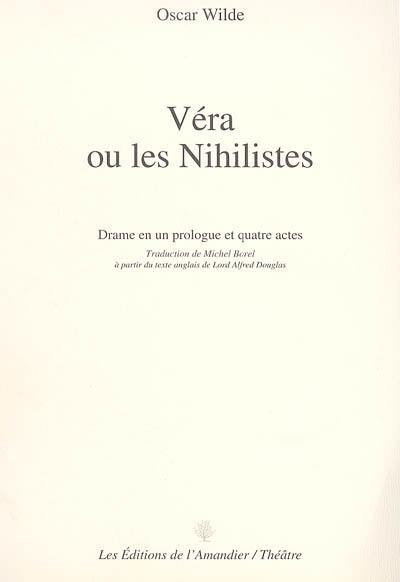 Véra ou Les nihilistes : drame en un prologue et quatre actes
