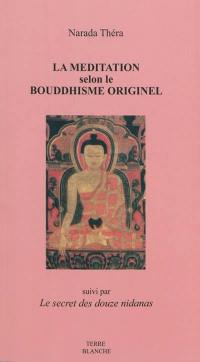 La méditation selon le bouddhisme originel. Le secret des douze nidanas, clef du bouddhisme ésotérique