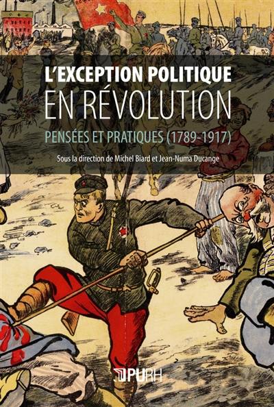 L'exception politique en révolution : pensées et pratiques (1789-1917)