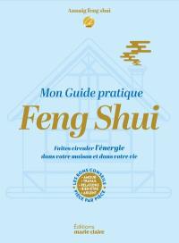 Mon guide pratique feng shui : faites circuler l'énergie dans votre maison et dans votre vie : les bons conseils pièce par pièce, amour, travail, relations, bien-être, argent