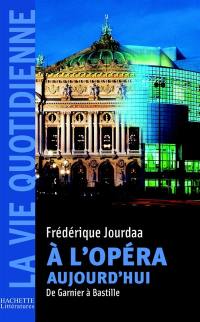 A l'Opéra aujourd'hui : de Garnier à Bastille