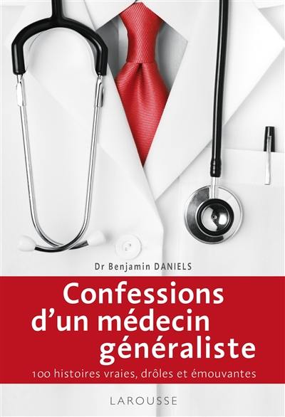 Confessions d'un médecin généraliste : 100 histoires vraies, drôles et émouvantes