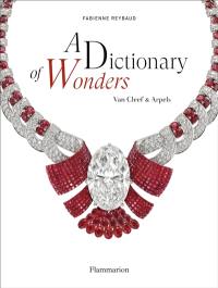 A dictionary of wonders : the enchanted world of Van Cleef & Arpels