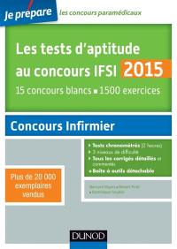 Les tests d'aptitude au concours IFSI 2015 : 15 concours blancs, 1.500 exercices : concours infirmier