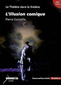 Le théâtre dans le théâtre : L'illusion comique, Pierre Corneille