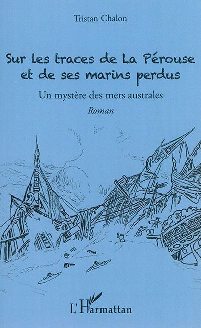 Sur les traces de La Pérouse et de ses marins perdus : un mystère des mers australes