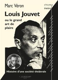 Louis Jouvet ou Le grand art de plaire : histoire d'une société théâtrale