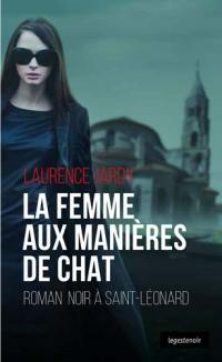 La femme aux manières de chat : roman noir à Saint-Léonard
