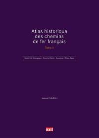 Atlas historique des chemins de fer français. Vol. 3. Grand-Est, Bourgogne, Franche-Comté, Auvergne, Rhône-Alpes, Outre-mer