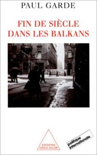 Fin de siècle dans les Balkans : analyses et chroniques (1992-2000)