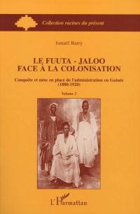 Le Fuuta-Jaloo face à la colonisation : conquête et mise en place de l'administration en Guinée (1880-1920)