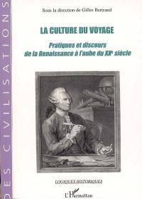 La culture du voyage : pratiques et discours de la Renaissance à l'aube du XXe siècle