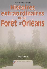 Histoires extraordinaires de la forêt d'Orléans