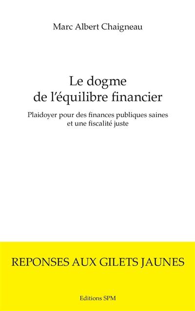 Le dogme de l'équilibre financier : plaidoyer pour des finances publiques saines et une fiscalité juste : réponses aux gilets jaunes