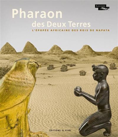 Pharaon des Deux Terres : l'épopée africaine des rois de Napata