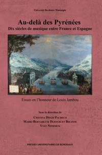 Au-delà des Pyrénées : dix siècles de musique entre France et Espagne : essais en l'honneur de Louis Jambou