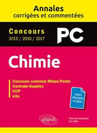 Chimie PC : annales corrigées et commentées, concours 2015, 2016, 2017 : concours commun Mines-Ponts, Centrale-Supélec, CCP, e3a