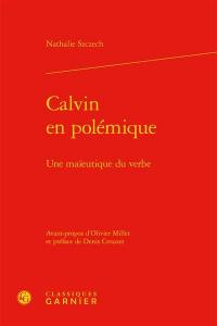 Calvin en polémique : une maïeutique du verbe