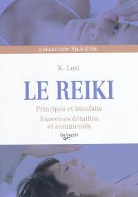 Le reiki : principes et bienfaits : exercices détaillés et commentés