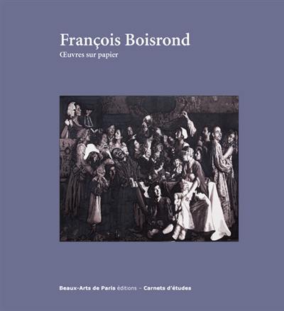 François Boisrond, oeuvres sur papier : exposition, Cabinet des dessins Jean Bonna-Beaux Arts de Paris : 4 mai - 15 juillet 2016