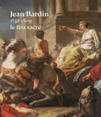 Jean Bardin : 1732-1809 : le feu sacré