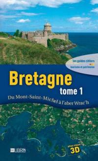 Bretagne. Vol. 1. Du Mont-Saint-Michel à l'Aber Wrac'h