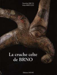 La cruche de Brno : chef-d'oeuvre de l'art celte, miroir de l'univers