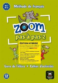 Zoom pas à pas 2, méthode de français A1.1-A1.2 : livre de l'élève + cahier d'activités : édition hybride